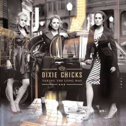 Dixie Chicks : Taking the Long Way